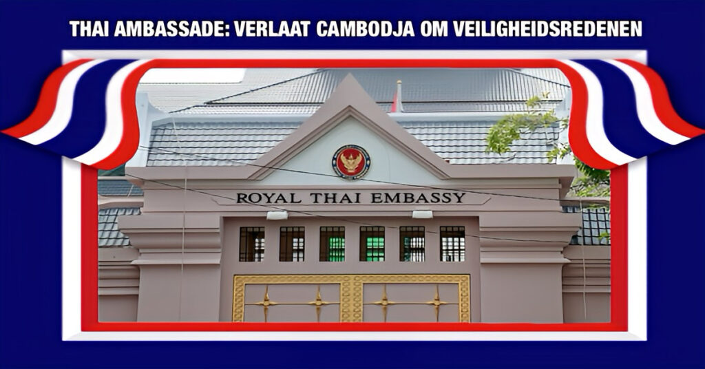 Ambassade van Thailand adviseert de Thais om Cambodja te verlaten na escalatie van grensconflict; zorgen over veiligheid nemen toe
