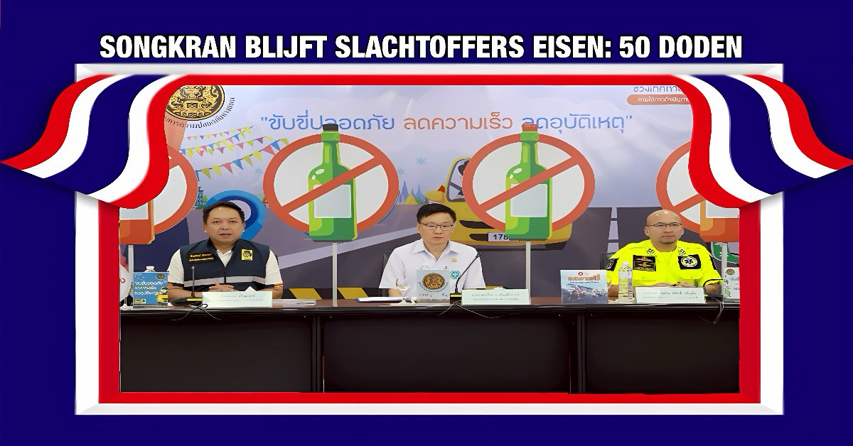 Thailand meldt 50 doden op tweede dag van Songkran‑vakantie, de autoriteiten verscherpen maatregelen!